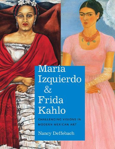Бумажная книга «María Izquierdo and Frida Kahlo: Challenging Visions in Modern Mexican Art», автор Нэнси Деффебах - фото №1