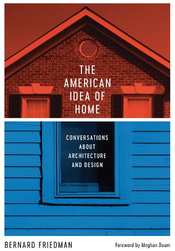 Бумажная книга «The American Idea of Home: Conversations about Architecture and Design», автор Бернард Фридман - фото №1