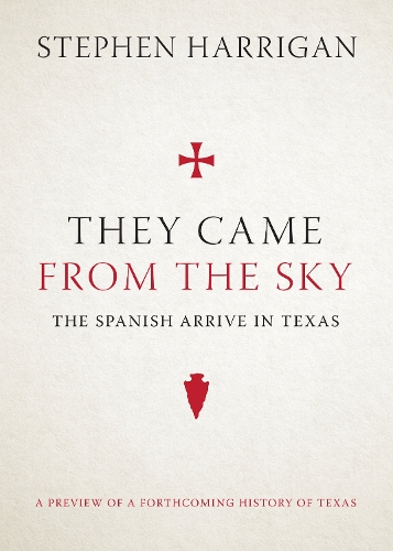 Бумажная книга «They Came from the Sky: The Spanish Arrive in Texas», автор Стивен Харриган - фото №1