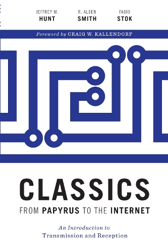 Бумажная книга «Classics from Papyrus to the Internet: An Introduction to Transmission and Reception», авторов Фабио Сток, Джеффри М. Хант, Р. Олден Смит - фото №1