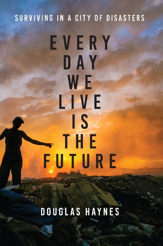 Бумажная книга «Every Day We Live Is the Future: Surviving in a City of Disasters», автор Дуглас Хейнс - фото №1