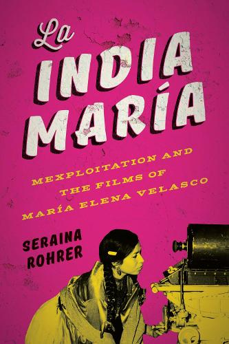 Бумажная книга «La India María: Mexploitation and the Films of María Elena Velasco», автор Серайна Рорер - фото №1