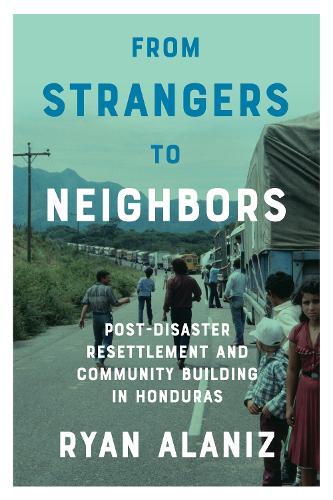 Бумажная книга «From Strangers to Neighbors: Post-Disaster Resettlement and Community Building in Honduras», автор Райан Аланиз - фото №1
