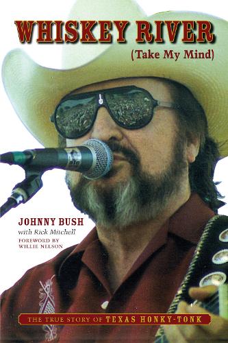 Бумажная книга «Whiskey River (Take My Mind): The True Story of Texas Honky-Tonk», авторов Джонни Буш, Рик Митчелл - фото №1