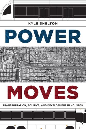 Паперова книга «Power Moves: Transportation, Politics, and Development in Houston», автор Кайл Шелтон - фото №1