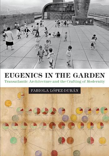 Бумажная книга «Eugenics in the Garden: Transatlantic Architecture and the Crafting of Modernity», автор Фабиола Лопес-Дуран - фото №1