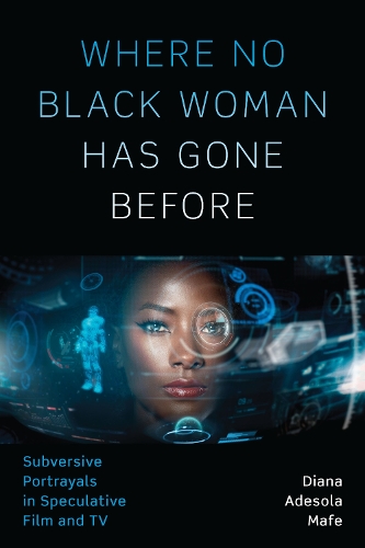 Бумажная книга «Where No Black Woman Has Gone Before: Subversive Portrayals in Speculative Film and TV», автор Диана Адесола Мафе - фото №1