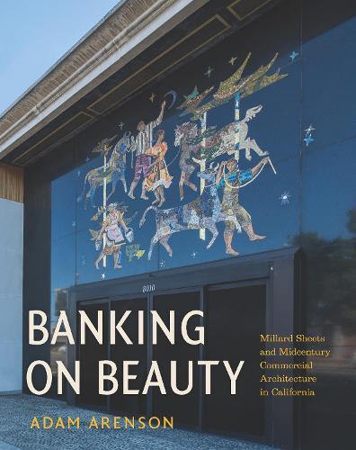 Бумажная книга «Banking on Beauty: Millard Sheets and Midcentury Commercial Architecture in California», автор Адам Аренсон - фото №1