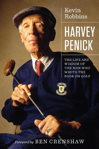 Паперова книга «Harvey Penick: The Life and Wisdom of the Man Who Wrote the Book on Golf», автор Кевін Роббінс - фото №1