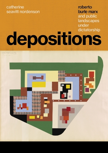 Паперова книга «Depositions: Roberto Burle Marx and Public Landscapes under Dictatorship», автор Кетрін Сівітт Норденсон - фото №1