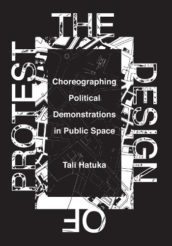 Бумажная книга «The Design of Protest: Choreographing Political Demonstrations in Public Space», автор Тали Хатука - фото №1
