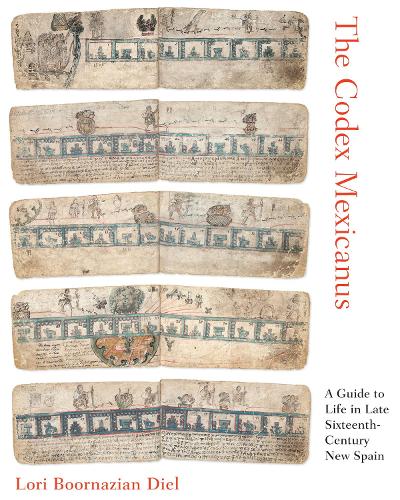 Бумажная книга «The Codex Mexicanus: A Guide to Life in Late Sixteenth-Century New Spain», автор Лори Бурназиан Дил - фото №1