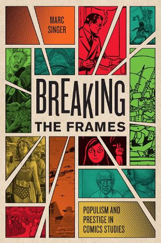 [object Object] «Breaking the Frames: Populism and Prestige in Comics Studies», автор Марк Сінгер - фото №1