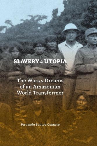Паперова книга «Slavery and Utopia: The Wars and Dreams of an Amazonian World Transformer», автор Фернандо Сантос-Гранеро - фото №1