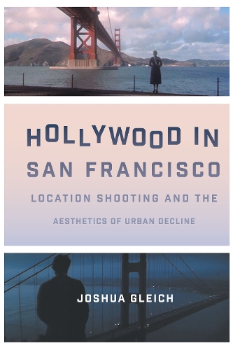 Бумажная книга «Hollywood in San Francisco: Location Shooting and the Aesthetics of Urban Decline», автор Джошуа Глейх - фото №1