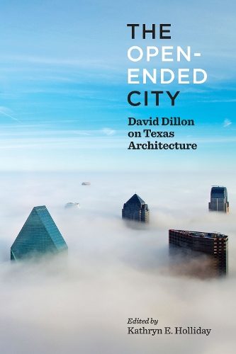 Бумажная книга «The Open-Ended City: David Dillon on Texas Architecture», автор Кэтрин Холлидей - фото №1