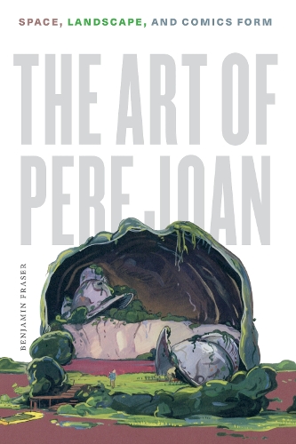 Бумажная книга «The Art of Pere Joan: Space, Landscape, and Comics Form», автор Бенджамин Фрейзер - фото №1