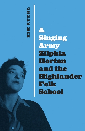 Бумажная книга «A Singing Army: Zilphia Horton and the Highlander Folk School», автор Ким Рюль - фото №1