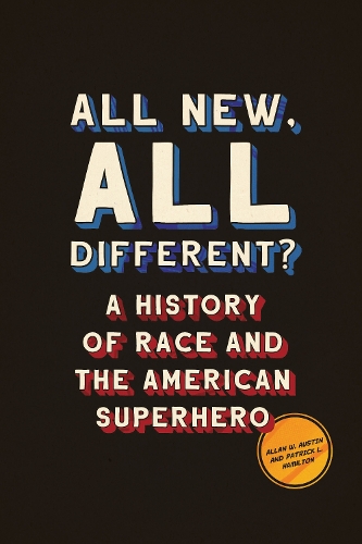 Бумажная книга «All New, All Different?: A History of Race and the American Superhero», авторов Аллан У. Остин, Патрик Л. Гамильтон - фото №1