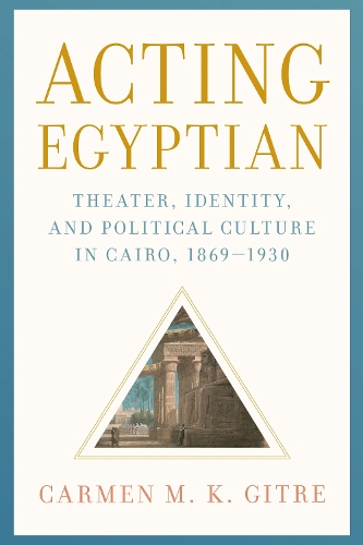 Бумажная книга «Acting Egyptian: Theater, Identity, and Political Culture in Cairo, 1869–1930», автор Кармен М. К. Гитре - фото №1
