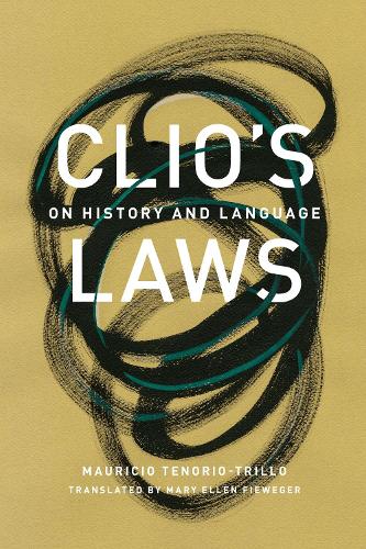 Бумажная книга «Clio's Laws: On History and Language», автор Маурисио Тенорио-Трильо - фото №1