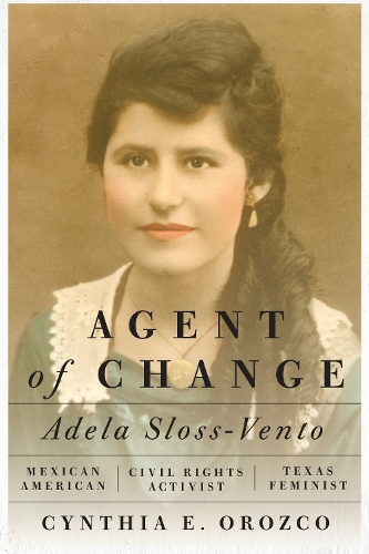 Paper book «Agent of Change: Adela Sloss-Vento, Mexican American Civil Rights Activist and Texas Feminist», author Cynthia E. Orozco - фото №1