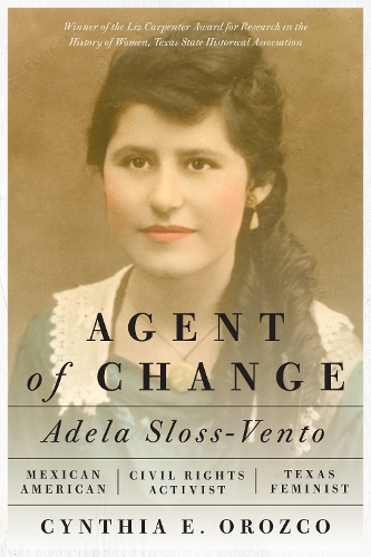Бумажная книга «Agent of Change: Adela Sloss-Vento, Mexican American Civil Rights Activist and Texas Feminist», автор Синтия Э. Орозко - фото №1