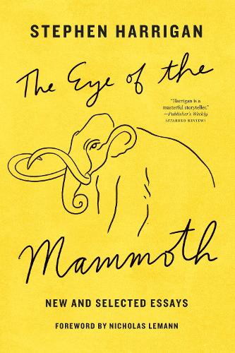 Бумажная книга «The Eye of the Mammoth: New and Selected Essays», автор Стивен Харриган - фото №1