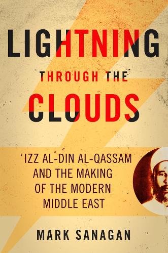 Бумажная книга «Lightning Through the Clouds: ?Izz Al-Din Al-Qassam and the Making of the Modern Middle East», автор Марк Санаган - фото №1