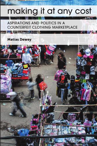 Бумажная книга «Making It at Any Cost: Aspirations and Politics in a Counterfeit Clothing Marketplace», автор Матиас Дьюи - фото №1