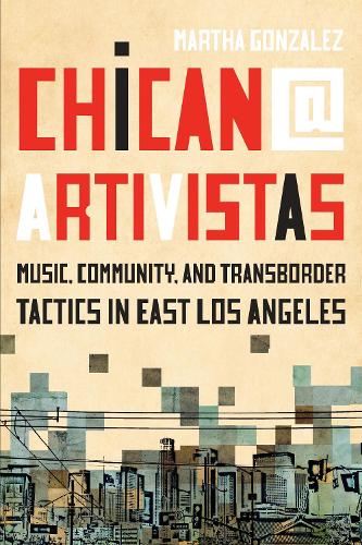 Бумажная книга «Chican@ Artivistas: Music, Community, and Transborder Tactics in East Los Angeles», автор Марта Гонсалес - фото №1