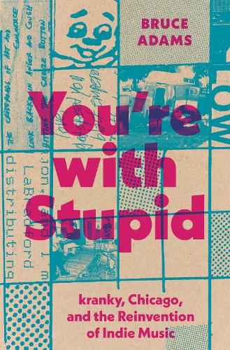 Бумажная книга «You`re with Stupid – kranky, Chicago, and the Reinvention of Indie Music», автор Брюс Адамс - фото №1