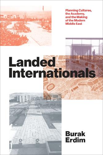Бумажная книга «Landed Internationals: Planning Cultures, the Academy, and the Making of the Modern Middle East», автор Бурак Эрдим - фото №1