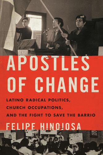 Paper book «Apostles of Change: Latino Radical Politics, Church Occupations, and the Fight to Save the Barrio», author Felipe Hinojosa - фото №1