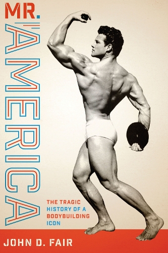 Бумажная книга «Mr. America: The Tragic History of a Bodybuilding Icon», автор Джон Д. Фэйр - фото №1