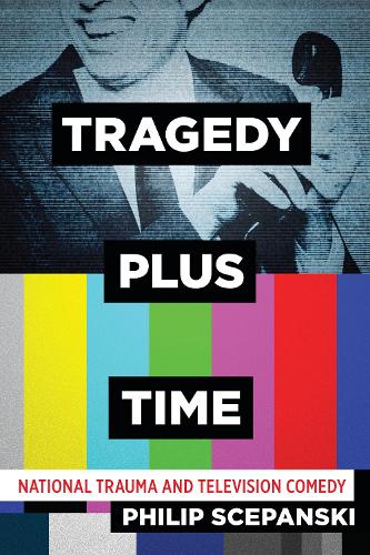 Бумажная книга «Tragedy Plus Time: National Trauma and Television Comedy», автор Филип Сцепански - фото №1