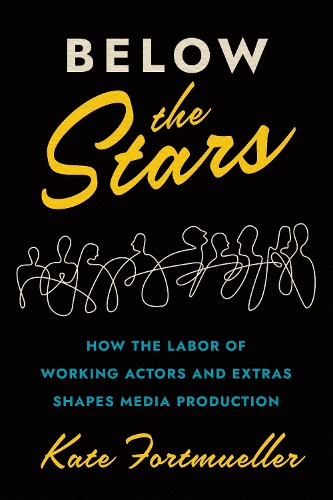 Бумажная книга «Below the Stars: How the Labor of Working Actors and Extras Shapes Media Production», автор Кейт Фортмюллер - фото №1