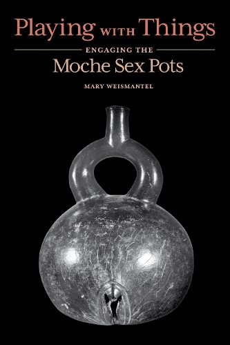 Паперова книга «Playing with Things: Engaging the Moche Sex Pots», автор Мері Вайсмантел - фото №1