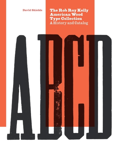 Бумажная книга «The Rob Roy Kelly American Wood Type Collection: A History and Catalog», автор Дэвид Шилдс - фото №1