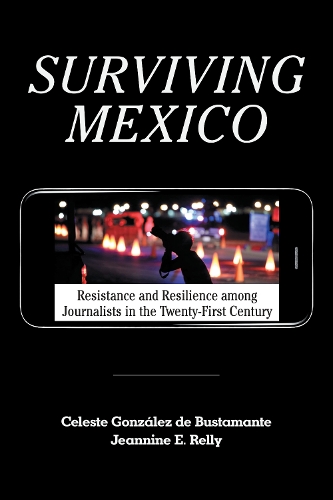 Паперова книга «Surviving Mexico: Resistance and Resilience among Journalists in the Twenty-first Century», авторів Селеста Гонсалес де Бустаманте, Жаннін Е. Реллі - фото №1