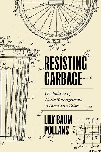 Бумажная книга «Resisting Garbage: The Politics of Waste Management in American Cities», автор Лили Баум Полланс - фото №1