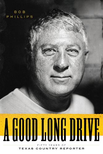 Бумажная книга «A Good Long Drive: Fifty Years of Texas Country Reporter», автор Боб Филлипс - фото №1