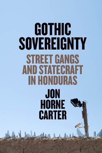 Паперова книга «Gothic Sovereignty: Street Gangs and Statecraft in Honduras», автор Джон Хорн Картер - фото №1