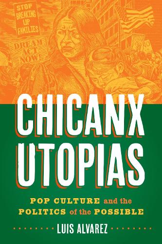 Бумажная книга «Chicanx Utopias: Pop Culture and the Politics of the Possible», автор Луис Альварес - фото №1