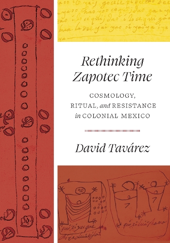 Бумажная книга «Rethinking Zapotec Time: Cosmology, Ritual, and Resistance in Colonial Mexico», автор Дэвид Таварес - фото №1