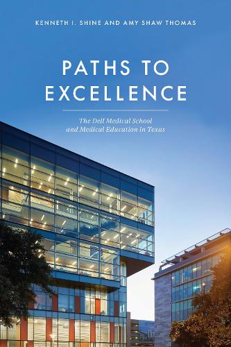 Бумажная книга «Paths to Excellence: The Dell Medical School and Medical Education in Texas», авторов Эми Шоу Томас, Кеннет И. Шайн - фото №1