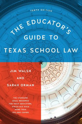 Бумажная книга «The Educator's Guide to Texas School Law: Tenth Edition», авторов Джим Уолш, Сара Орман - фото №1