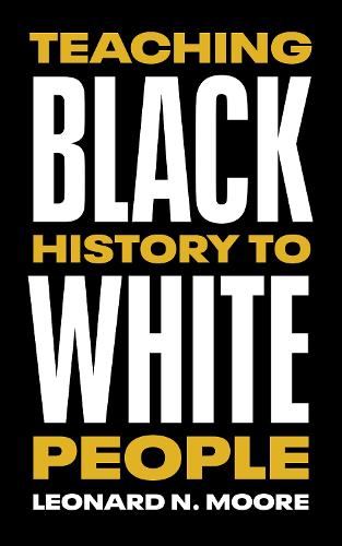 Бумажная книга «Teaching Black History to White People», автор Леонард Н. Мур - фото №1