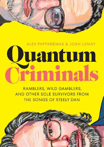 Бумажная книга «Quantum Criminals: Ramblers, Wild Gamblers, and Other Sole Survivors from the Songs of Steely Dan», авторов Алекс Паппадамас, Джоан ЛеМэй - фото №1
