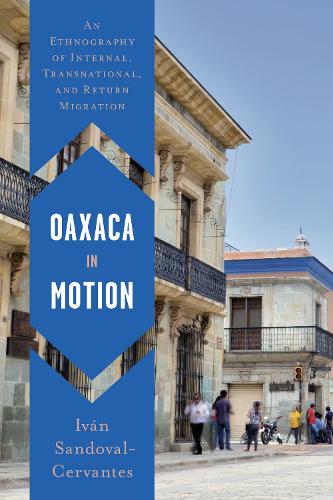 Бумажная книга «Oaxaca in Motion: An Ethnography of Internal, Transnational, and Return Migration», автор Иван Сандовал-Сервантес - фото №1